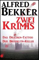 Alfred Bekker: Zwei Alfred Bekker Krimis - Das Drachen-Tattoo/ Der Brooklyn-Killer 