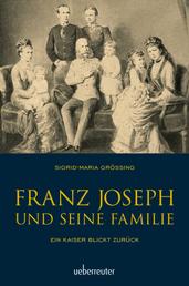 Franz Joseph und seine Familie - Ein Kaiser blickt zurück