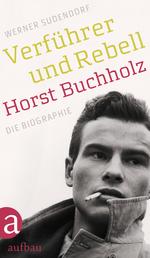 Verführer und Rebell. Horst Buchholz - Die Biographie