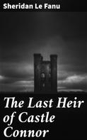 Sheridan Le Fanu: The Last Heir of Castle Connor 
