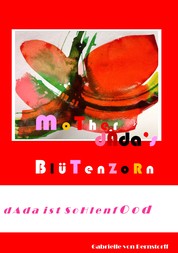 Mother Dada's Blütenzorn - Texte zur Ausstellung