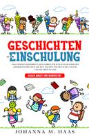 Johanna M. Haas: Geschichten zur Einschulung: Das geniale Kinderbuch ab 6 Jahren für Jungen und Mädchen 