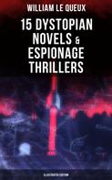 William Le Queux: William Le Queux: 15 Dystopian Novels & Espionage Thrillers (Illustrated Edition) 
