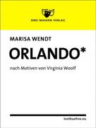 Marisa Wendt: Orlando* 