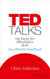 TED Talks - Die Kunst der öffentlichen Rede. Das offizielle Handbuch