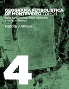 Pierre Arrighi: Geografía futbolística de Montevideo. Tomo 1 