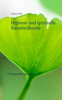 Matthias Felder: Hypnose und spirituelle Baumheilkunde 
