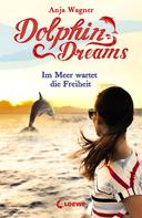 Anja Wagner: Dolphin Dreams - Im Meer wartet die Freiheit (Band 4) ★★★★★