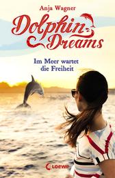 Dolphin Dreams - Im Meer wartet die Freiheit (Band 4) - ab 10 Jahre