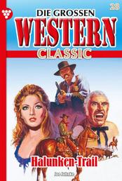 Die großen Western Classic 28 – Western - Halunken-Trail