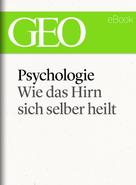: Psychologie: Wie das Hirn sich selber heilt (GEO eBook Single) ★★★★