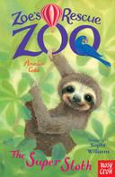 Amelia Cobb: Zoe's Rescue Zoo: The Super Sloth 