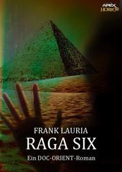 RAGA SIX - Ein DOC-ORIENT-Roman - Horror aus dem Apex-Verlag!