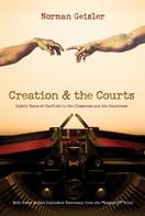 Norman L. Geisler: Creation and the Courts (With Never Before Published Testimony from the "Scopes II" Trial) 