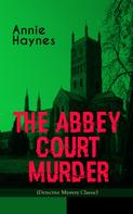 Annie Haynes: THE ABBEY COURT MURDER (Detective Mystery Classic) 