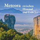 Michael Schuster: Meteora - zwischen Himmel und Erde 