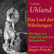 Ludwig Uhland: Das Lied der Nibelungen - Die Sage von Siegfried und den Burgundern