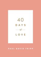 Paul David Tripp: 40 Days of Love 