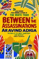 Aravind Adiga: Between the Assassinations 
