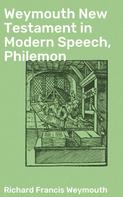 Richard Francis Weymouth: Weymouth New Testament in Modern Speech, Philemon 