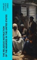 Charles Colcock Jones: The Religious Instruction of the Negroes in the United States 