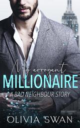 My arrogant Millionaire - A Bad Neighbour Story