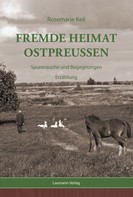 Rosemarie Keil: Fremde Heimat Ostpreußen ★★★★