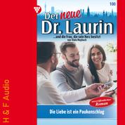 Die Liebe ist ein Paukenschlag! - Der neue Dr. Laurin, Band 100 (ungekürzt)