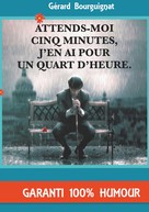 Gérard Bourguignat: Attends-moi cinq minutes, j'en ai pour un quart d'heure. 