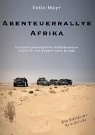 Felix Mayr: Abenteuerrallye Afrika 