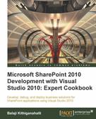 Balaji Kithiganahalli: Microsoft SharePoint 2010 Development with Visual Studio 2010 Expert Cookbook 