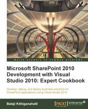 Microsoft SharePoint 2010 Development with Visual Studio 2010 Expert Cookbook - Develop, debug, and deploy business solutions for SharePoint applications using Visual Studio 2010 with this book and ebook.