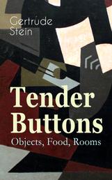 Tender Buttons – Objects, Food, Rooms - Collection of Poems in Verse and Prose