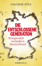 Die entschlossene Generation - Kriegsenkel verändern Deutschland