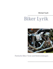 Biker Lyrik - Poetische Biker Texte und Redewendungen