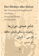 Ali Ghazanfari: Der Dichter aller Zeiten. Die Vierzeiler und Saaghinameh von Hafes in Persisch und Deutsch 