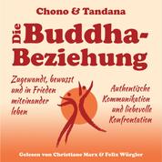Die Buddha-Beziehung - Zugewandt, bewusst und in Frieden miteinander leben. Authentische Kommunikation und liebevolle Konfrontation