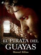 Manuel Bilbao: El pirata del Guayas 