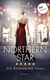 Northern Star - Roman | Rosenborg-Saga, Band 1 – Der glanzvolle Aufstieg einer Familie und eine gefährliche Liebe