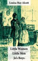 Louisa May Alcott: Little Women (includes Good Wives) + Little Men + Jo's Boys (3 Unabridged Classics with over 200 original illustrations) 