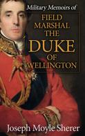 Joseph Moyle Sherer: Military Memoirs of Field Marshal the Duke of Wellington 