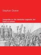 Stephan Doeve: Leseprobe zu: Ein römischer Legionär, der hatte es schwer 