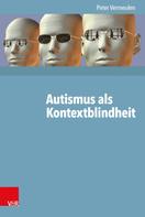 Peter Vermeulen: Autismus als Kontextblindheit 