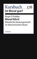 Birger P. Priddat: Moral führt! 