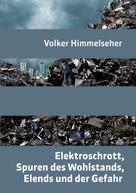 Volker Himmelseher: Elektroschrott, Spuren des Wohlstands, Elends und der Gefahr 