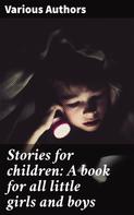 Various Authors: Stories for children: A book for all little girls and boys 