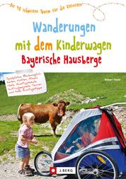 Wanderungen mit dem Kinderwagen Bayerische Hausberge - Ein Wanderführer mit den schönsten Familienwanderungen mit Kinderwagen – in den Bayerischen Hausbergen