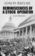 Edwin Lefevre: Reminiscences of a Stock Operator. Illustrated 