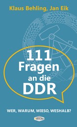 111 Fragen an die DDR - Wer, warum, wieso, weshalb?