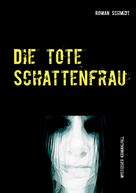 Roman Schmidt: Die tote Schattenfrau 